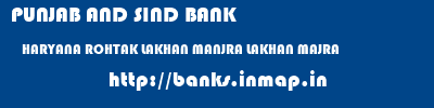 PUNJAB AND SIND BANK  HARYANA ROHTAK LAKHAN MANJRA LAKHAN MAJRA  banks information 